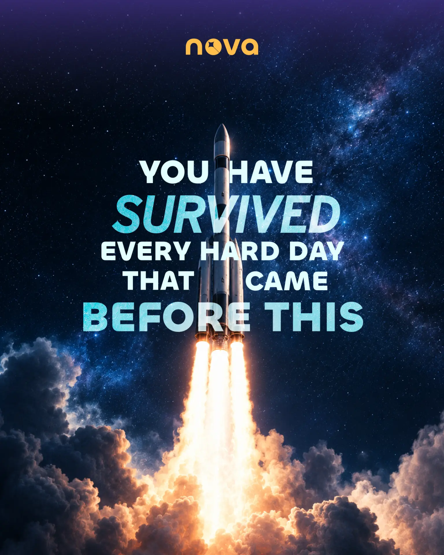 Nova poster of a rocket launch reading You have survived every hard day that came before this