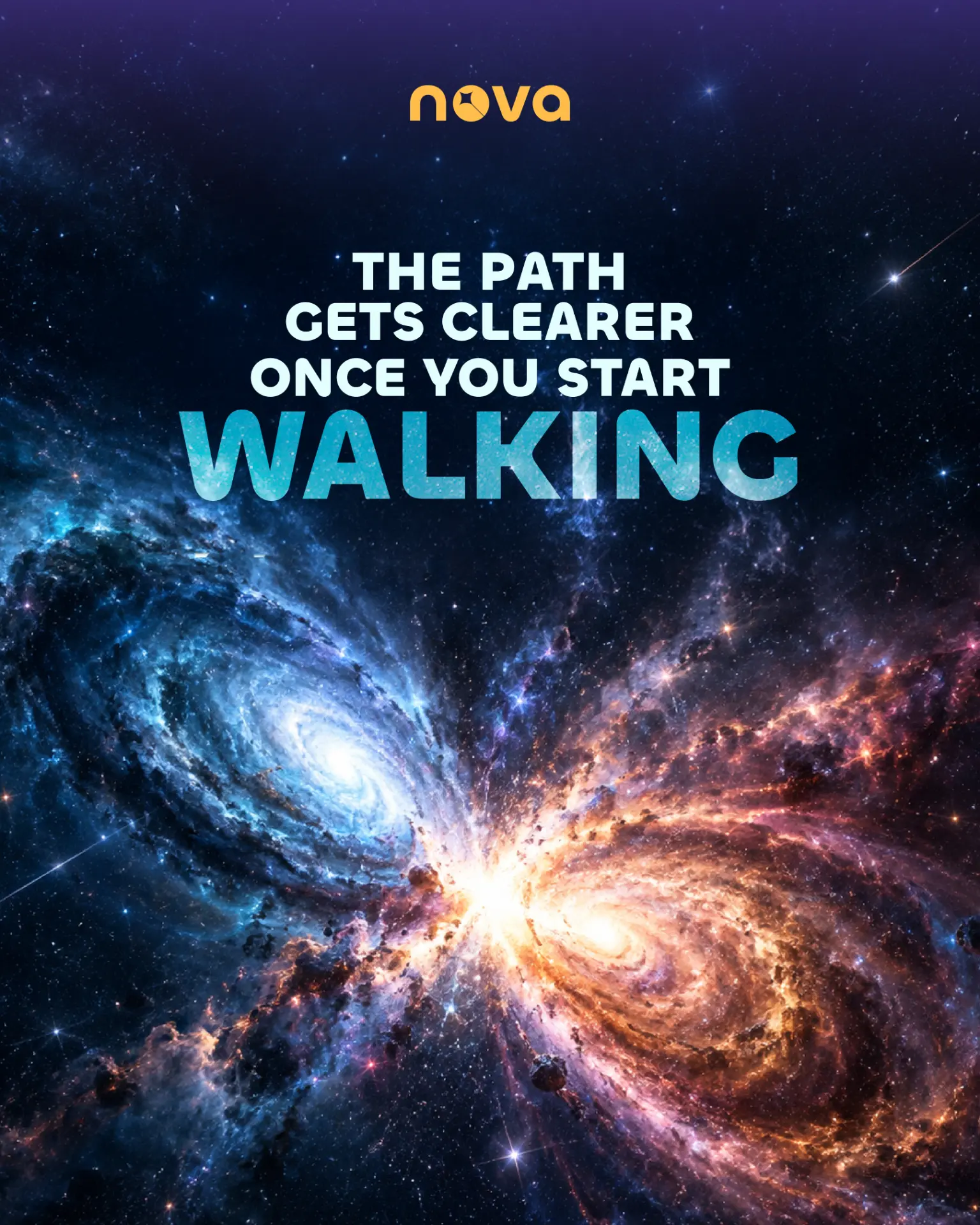 Nova poster over twin galaxies reading The path gets clearer once you start walking